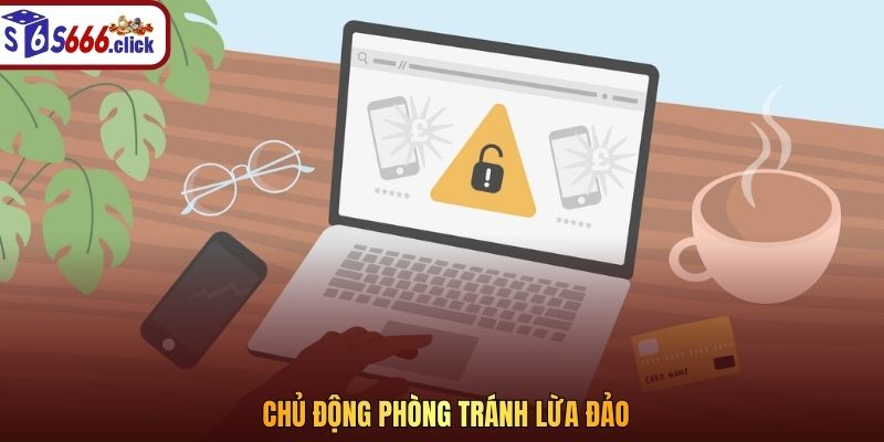 Chủ động phòng tránh lừa đảo
