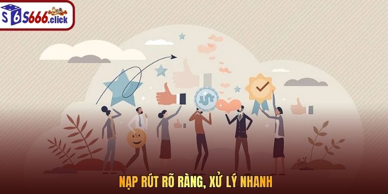 Nạp rút rõ ràng, xử lý nhanh